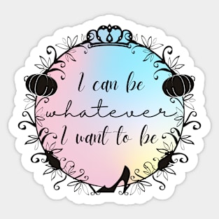 Whatever I Want To Be - Cinderella Musical Quote Sticker